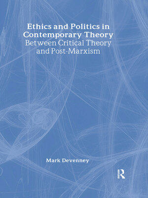 cover image of Ethics and Politics in Contemporary Theory Between Critical Theory and Post-Marxism